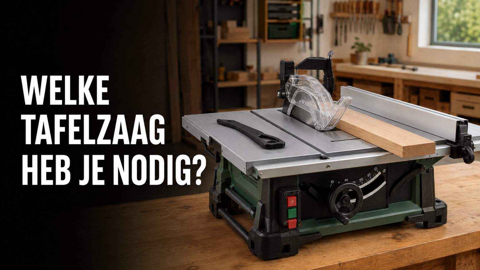 Welke tafelzaag heb je nodig voor nauwkeurig zagen van planken en plaatmateriaal?